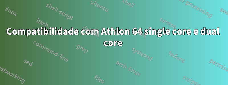 Compatibilidade com Athlon 64 single core e dual core