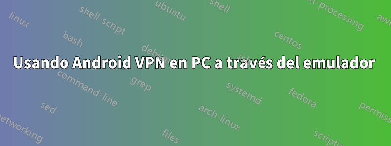 Usando Android VPN en PC a través del emulador