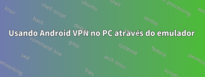 Usando Android VPN no PC através do emulador