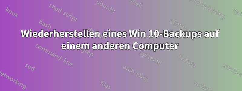 Wiederherstellen eines Win 10-Backups auf einem anderen Computer