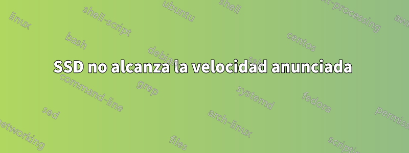 SSD no alcanza la velocidad anunciada