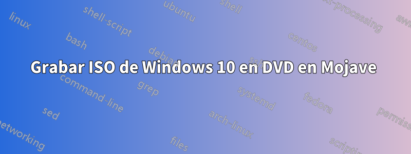 Grabar ISO de Windows 10 en DVD en Mojave