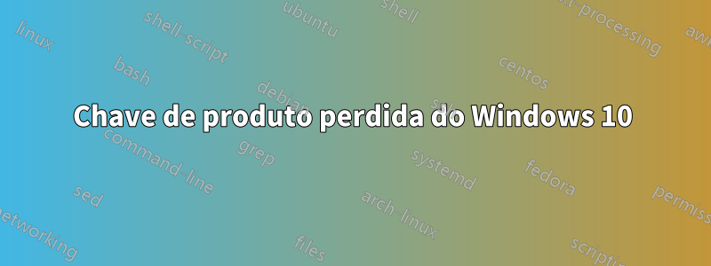 Chave de produto perdida do Windows 10