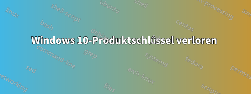 Windows 10-Produktschlüssel verloren