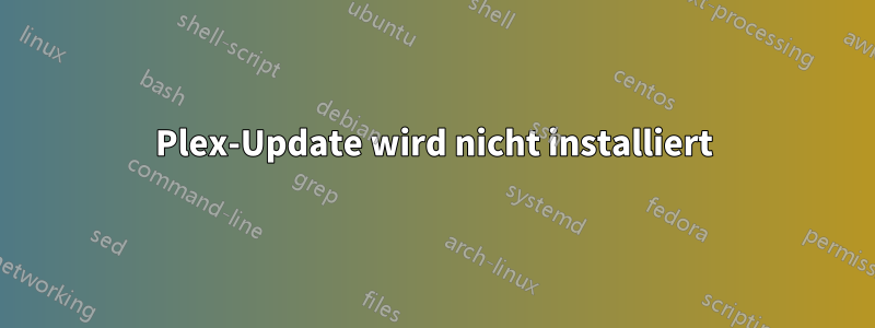 Plex-Update wird nicht installiert