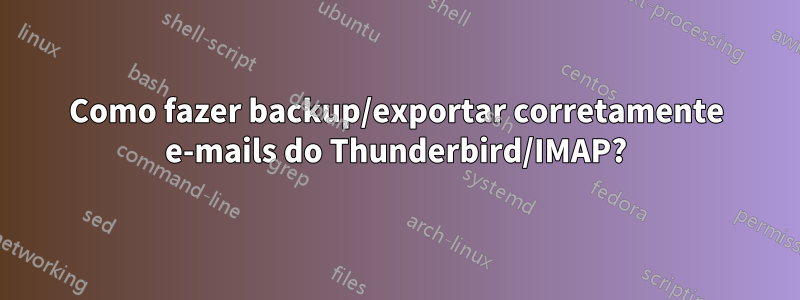 Como fazer backup/exportar corretamente e-mails do Thunderbird/IMAP?