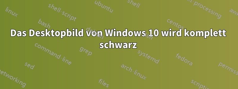 Das Desktopbild von Windows 10 wird komplett schwarz