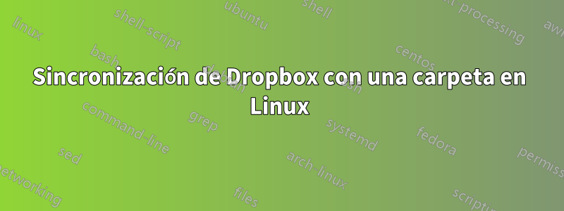 Sincronización de Dropbox con una carpeta en Linux