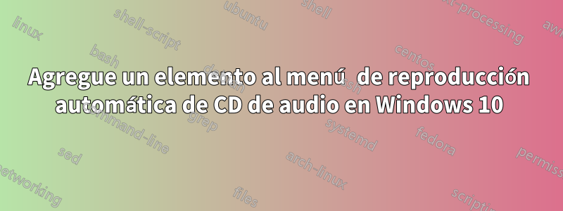 Agregue un elemento al menú de reproducción automática de CD de audio en Windows 10