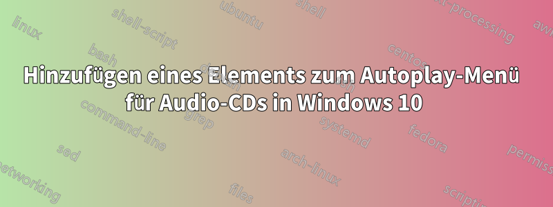 Hinzufügen eines Elements zum Autoplay-Menü für Audio-CDs in Windows 10