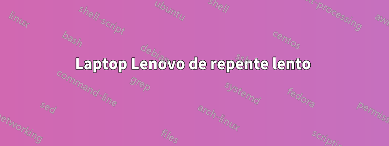 Laptop Lenovo de repente lento