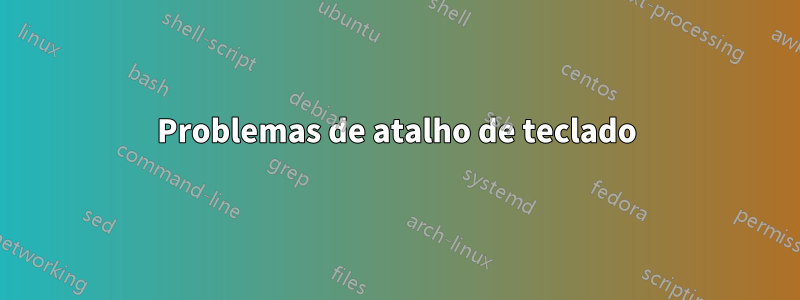 Problemas de atalho de teclado