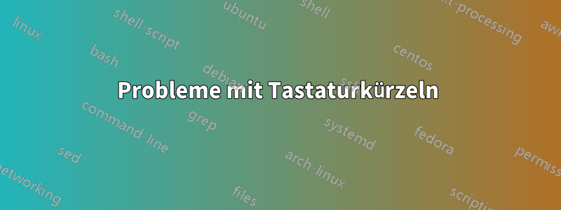 Probleme mit Tastaturkürzeln