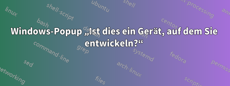 Windows-Popup „Ist dies ein Gerät, auf dem Sie entwickeln?“