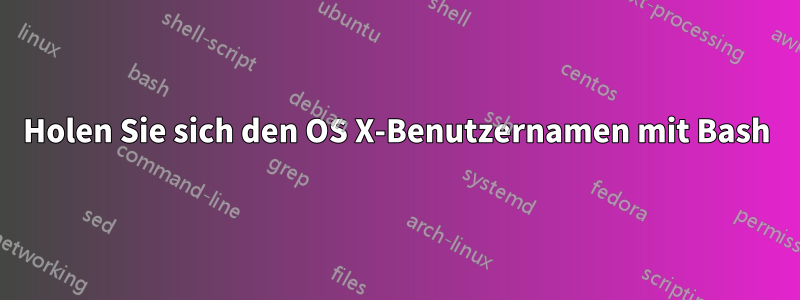 Holen Sie sich den OS X-Benutzernamen mit Bash