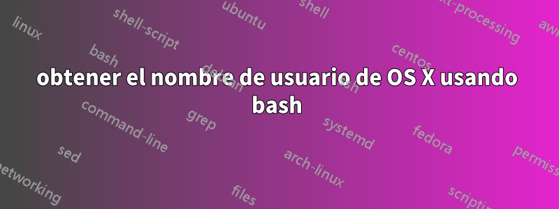 obtener el nombre de usuario de OS X usando bash