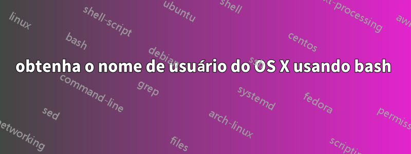 obtenha o nome de usuário do OS X usando bash