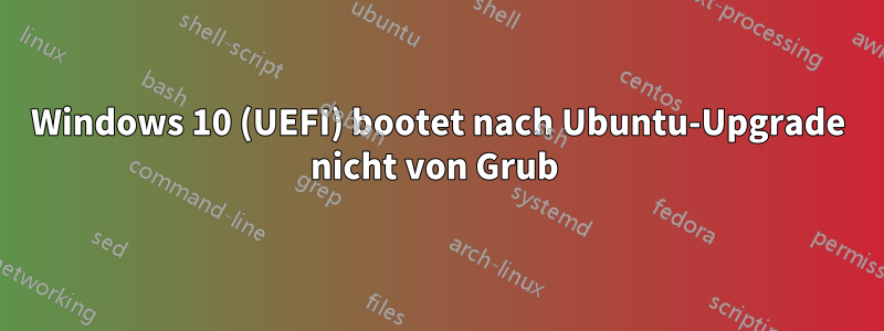 Windows 10 (UEFI) bootet nach Ubuntu-Upgrade nicht von Grub 