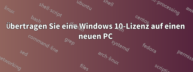 Übertragen Sie eine Windows 10-Lizenz auf einen neuen PC