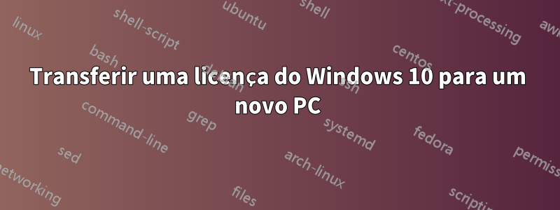 Transferir uma licença do Windows 10 para um novo PC