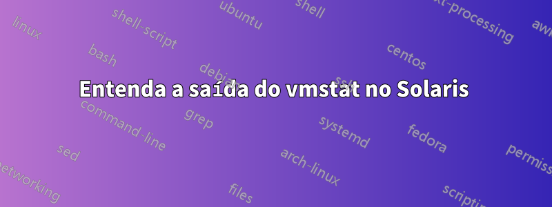 Entenda a saída do vmstat no Solaris