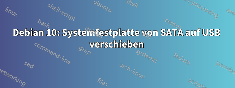 Debian 10: Systemfestplatte von SATA auf USB verschieben