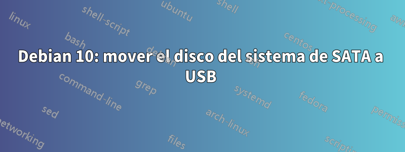 Debian 10: mover el disco del sistema de SATA a USB