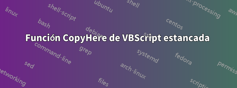 Función CopyHere de VBScript estancada