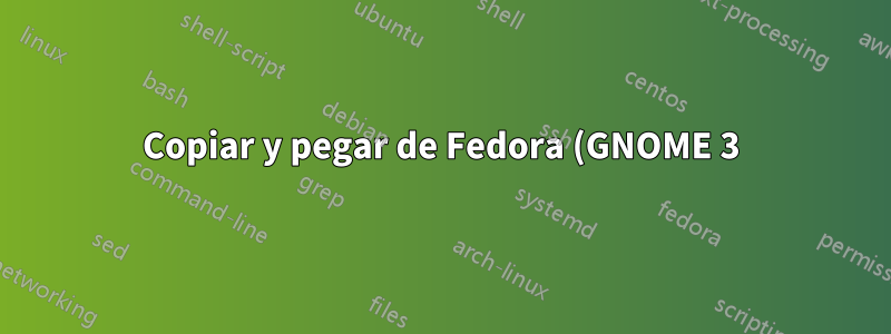 Copiar y pegar de Fedora (GNOME 3) no es confiable