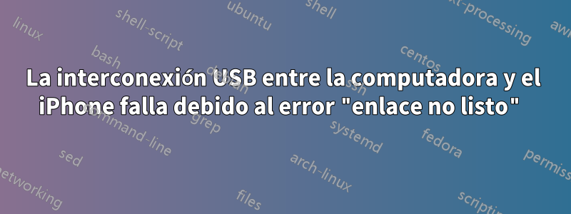 La interconexión USB entre la computadora y el iPhone falla debido al error "enlace no listo"