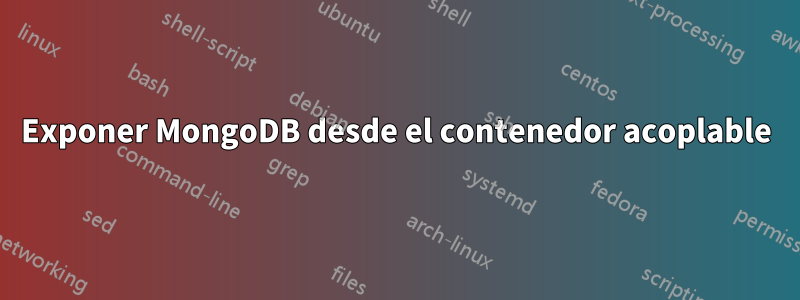 Exponer MongoDB desde el contenedor acoplable