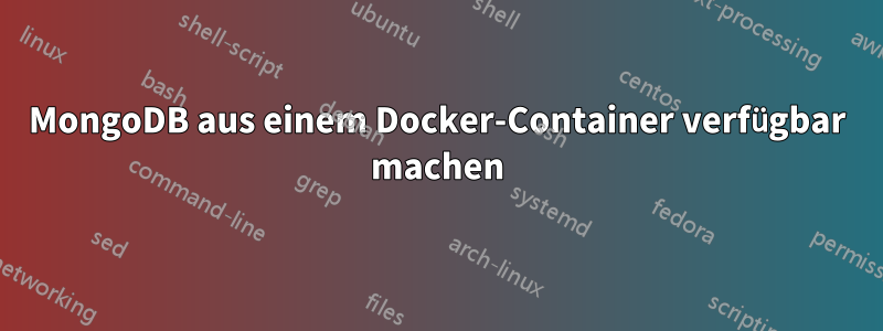 MongoDB aus einem Docker-Container verfügbar machen