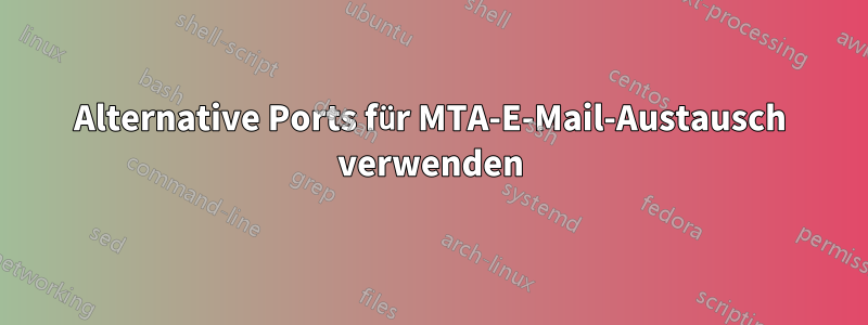 Alternative Ports für MTA-E-Mail-Austausch verwenden