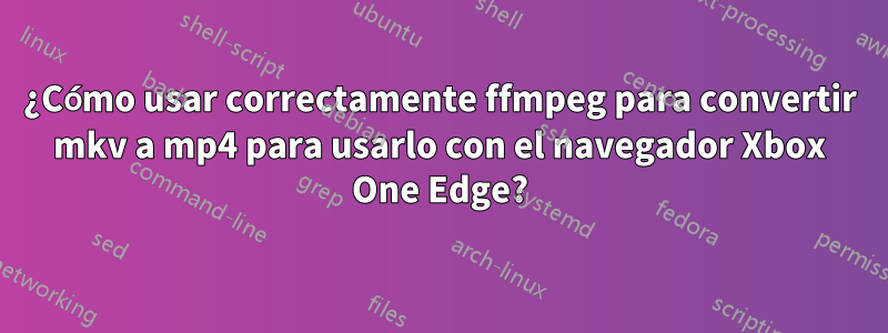 ¿Cómo usar correctamente ffmpeg para convertir mkv a mp4 para usarlo con el navegador Xbox One Edge?