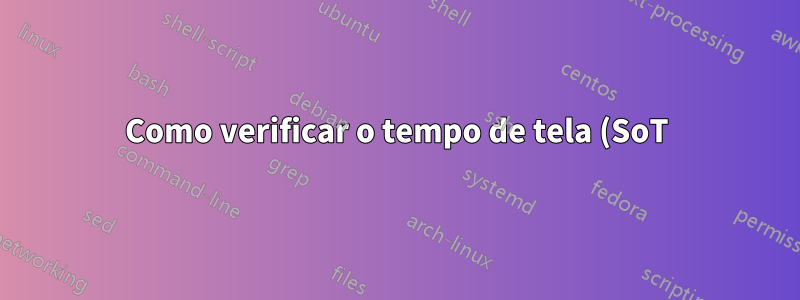 Como verificar o tempo de tela (SoT) em laptops com Windows 10?