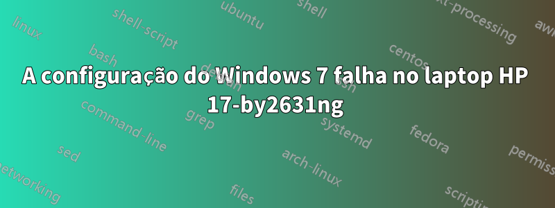 A configuração do Windows 7 falha no laptop HP 17-by2631ng