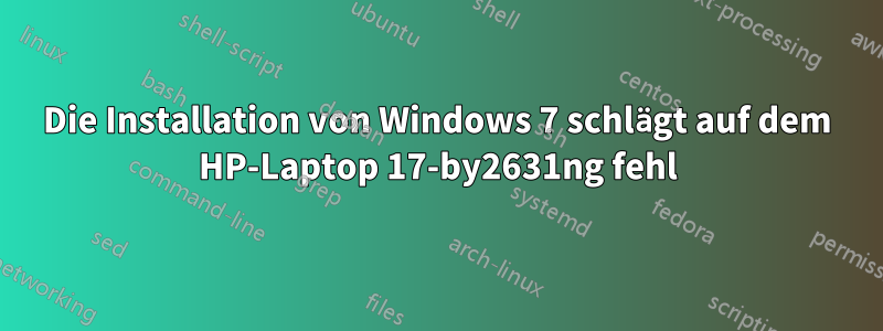 Die Installation von Windows 7 schlägt auf dem HP-Laptop 17-by2631ng fehl