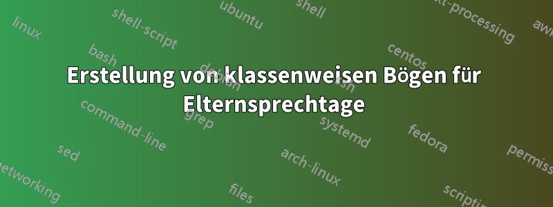 Erstellung von klassenweisen Bögen für Elternsprechtage