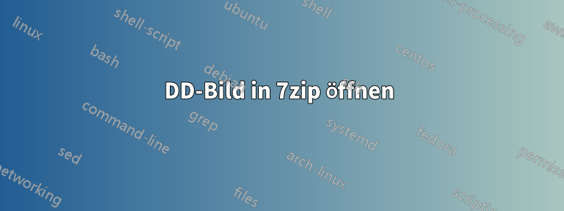 DD-Bild in 7zip öffnen