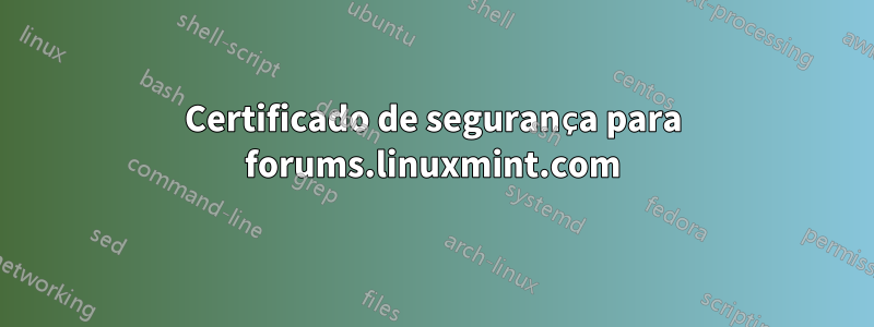 Certificado de segurança para forums.linuxmint.com