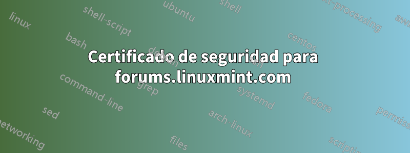 Certificado de seguridad para forums.linuxmint.com