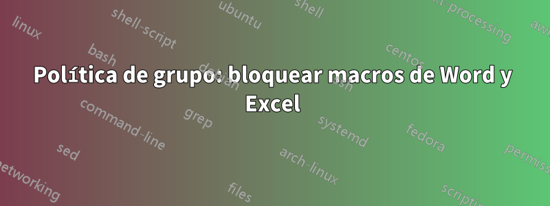 Política de grupo: bloquear macros de Word y Excel