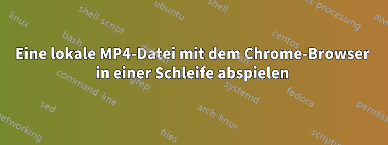 Eine lokale MP4-Datei mit dem Chrome-Browser in einer Schleife abspielen