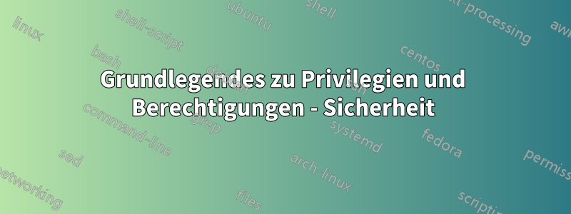 Grundlegendes zu Privilegien und Berechtigungen - Sicherheit