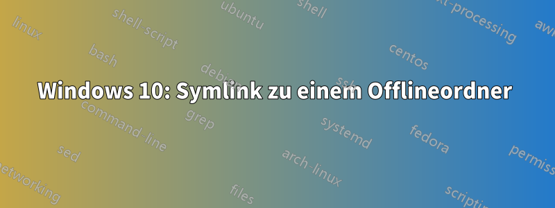 Windows 10: Symlink zu einem Offlineordner