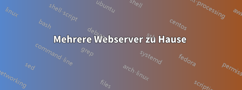 Mehrere Webserver zu Hause