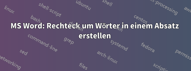 MS Word: Rechteck um Wörter in einem Absatz erstellen