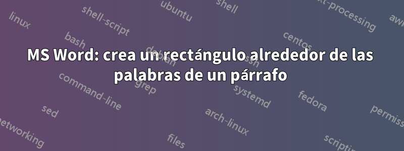 MS Word: crea un rectángulo alrededor de las palabras de un párrafo