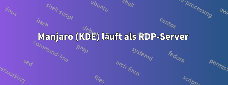 Manjaro (KDE) läuft als RDP-Server