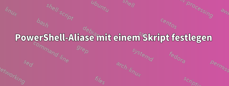 PowerShell-Aliase mit einem Skript festlegen